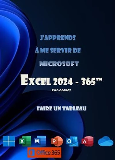 J'apprends à me servir de Microsoft Excel 2024 - 365: Faire un tableau