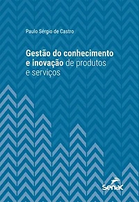 Gestão do Conhecimento e Inovação de Produtos e Serviços