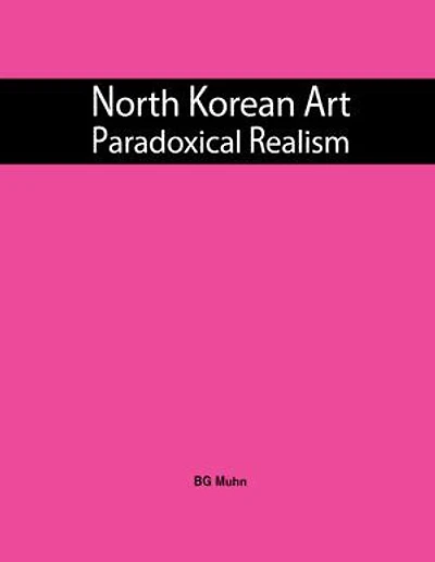 North Korean Art: Paradoxical Realism