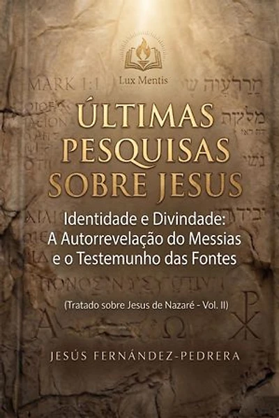 Últimas Pesquisas Sobre Jesus. Identidade e Divindade: A Autorrevelação do Messias e o Testemunho das Fontes. Tratado sobre Jesus de Nazaré - Vol. II: O Caso Jesus: Uma Investigação Definitiva, #2