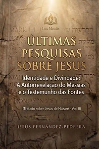 Últimas Pesquisas Sobre Jesus. Identidade e Divindade: A Autorrevelação do Messias e o Testemunho das Fontes. Tratado sobre Jesus de Nazaré - Vol. II: O Caso Jesus: Uma Investigação Definitiva, #2