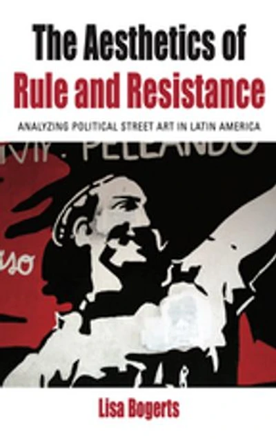 The Aesthetics of Rule and Resistance: Analyzing Political Street Art Latin America