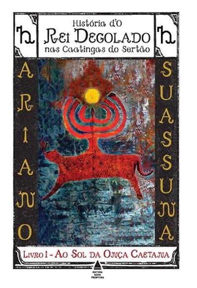 Ao Sol da Onça Caetana - História d'O Rei Degolado nas Caatingas do Sertão: Livro 1