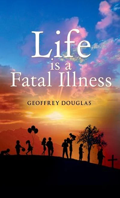 Life is a Fatal Illness