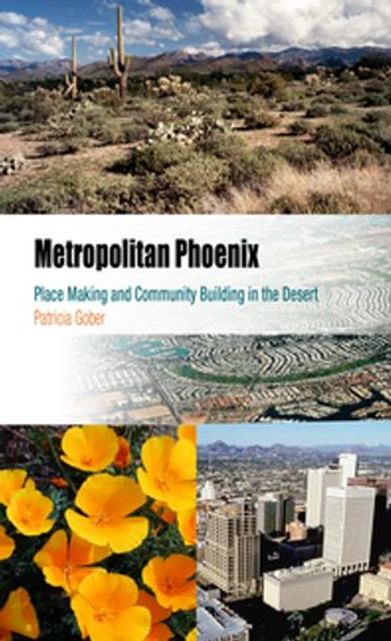 Metropolitan Phoenix: Place Making and Community Building the Desert