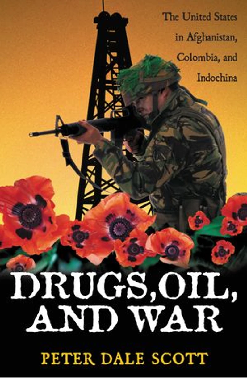 Drugs, Oil, and War: The United States Afghanistan, Colombia, Indochina
