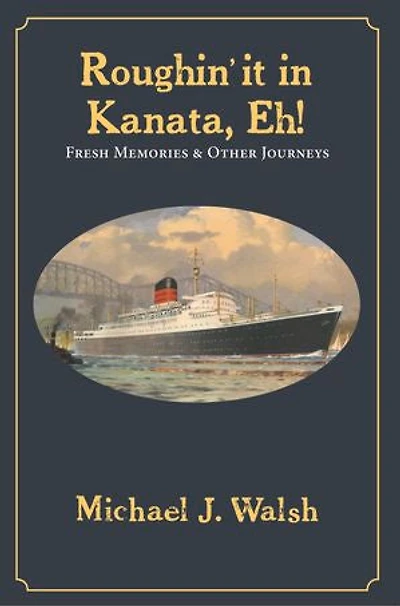 Roughin’ it Kanata, Eh!: Fresh Memories & Other Journeys