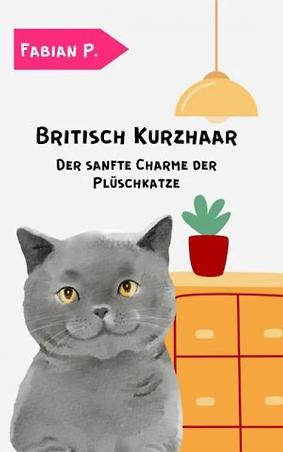 Britisch Kurzhaar: Der sanfte Charme der Plüschkatze