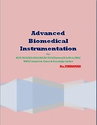 Advanced Biomedical Instrumentation: For BE/B.TECH/BCA/MCA/ M.TECH/Diploma/B.Sc/M.Sc/MA/ BA/Competitive Exams & Knowledge Seekers
