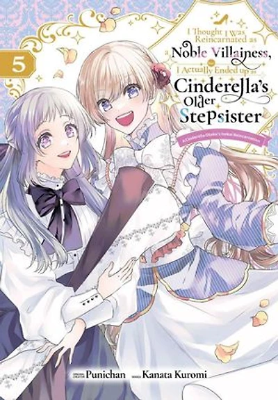 I Thought I was Reincarnated as a Noble Villainess, but I Actually Ended up as Cinderella’s Older Stepsister A Cinderella Otaku’s Isekai Reincarnation（Chapter 23）