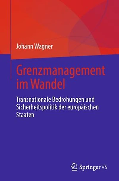 Grenzmanagement im Wandel: Transnationale Bedrohungen und Sicherheitspolitik der europäischen Staaten