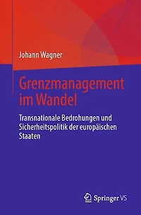 Grenzmanagement im Wandel: Transnationale Bedrohungen und Sicherheitspolitik der europäischen Staaten