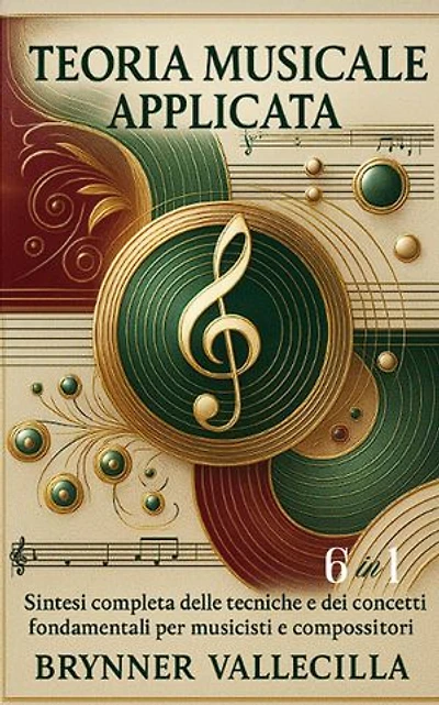 TEORIA MUSICALE APPLICATA 6 in 1: Sintesi completa delle tecniche e dei concetti fondamentali per musicisti e compositori: Teoria musicale applicata 6 in 1, #1