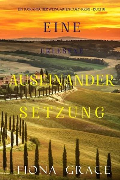 Eine erlesene Auseinandersetzung (Ein Toskanischer Weingarten Cozy-Krimi Buch 6)