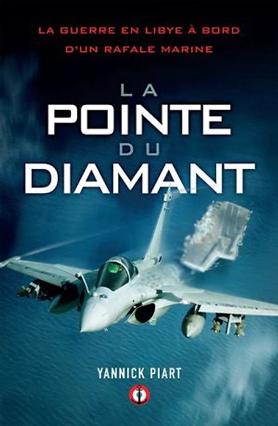 la pointe du diamant: guerre en Libye à bord d'un Rafale Marine