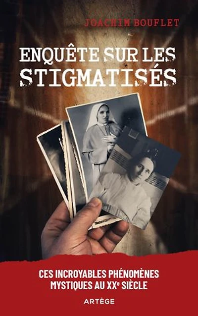 Enquête sur les stigmatisés : ces incroyables phénomènes mystiques au XXe siècle: siècle
