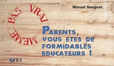 Parents, vous êtes de formidables éducateurs !