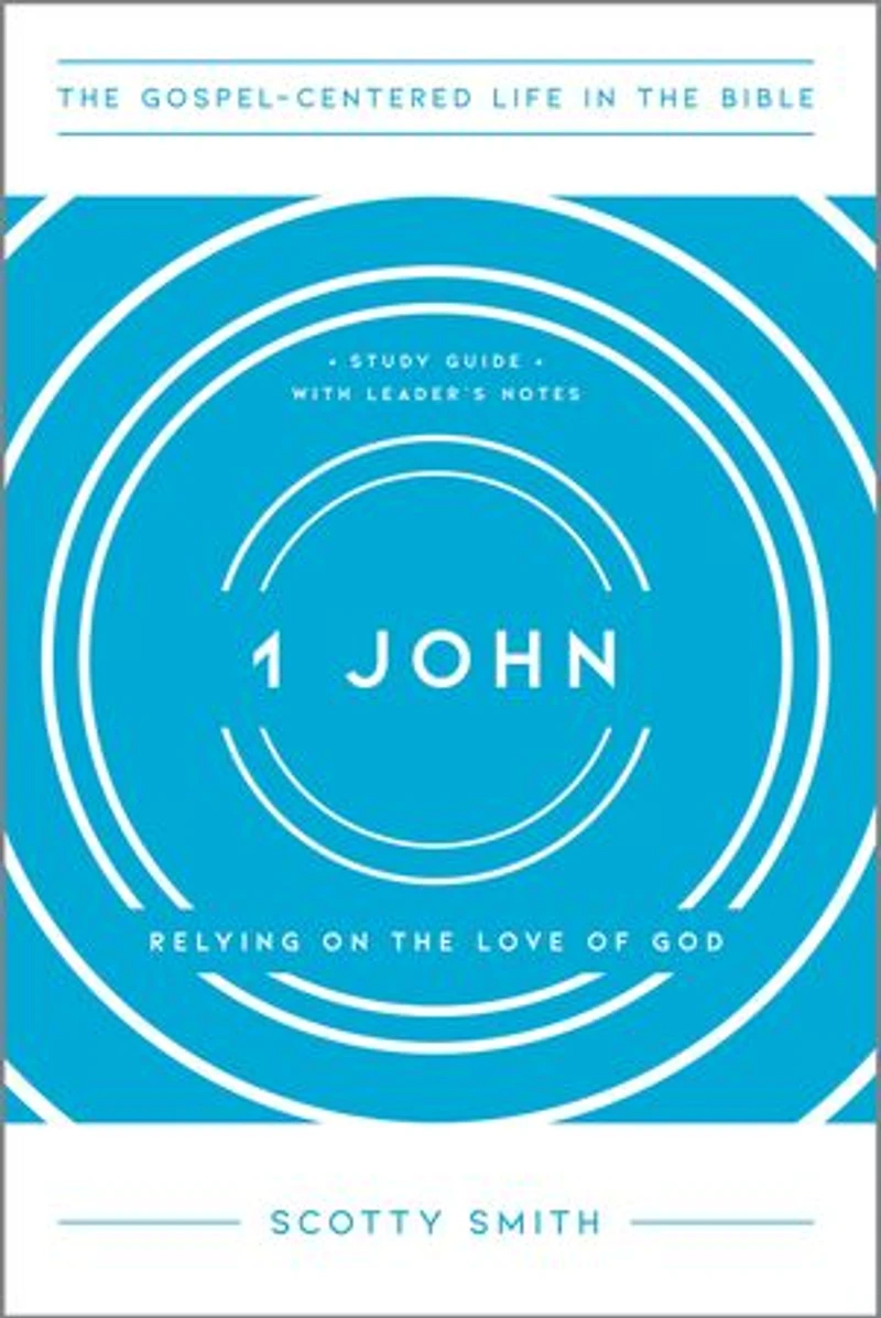1 John: Relying on the Love of God, Study Guide with Leader's Notes