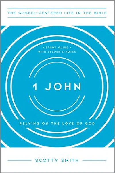 1 John: Relying on the Love of God, Study Guide with Leader's Notes