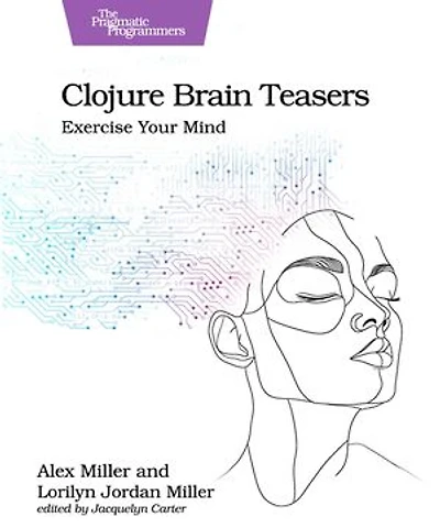 Clojure Brain Teasers: Exercise Your Mind
