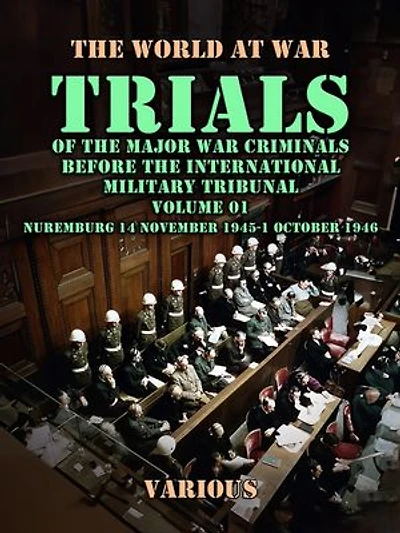 Trial of the Major War Criminals Before the International Military Tribunal, Volume 01, Nuremburg 14 November 1945-1 October 1946