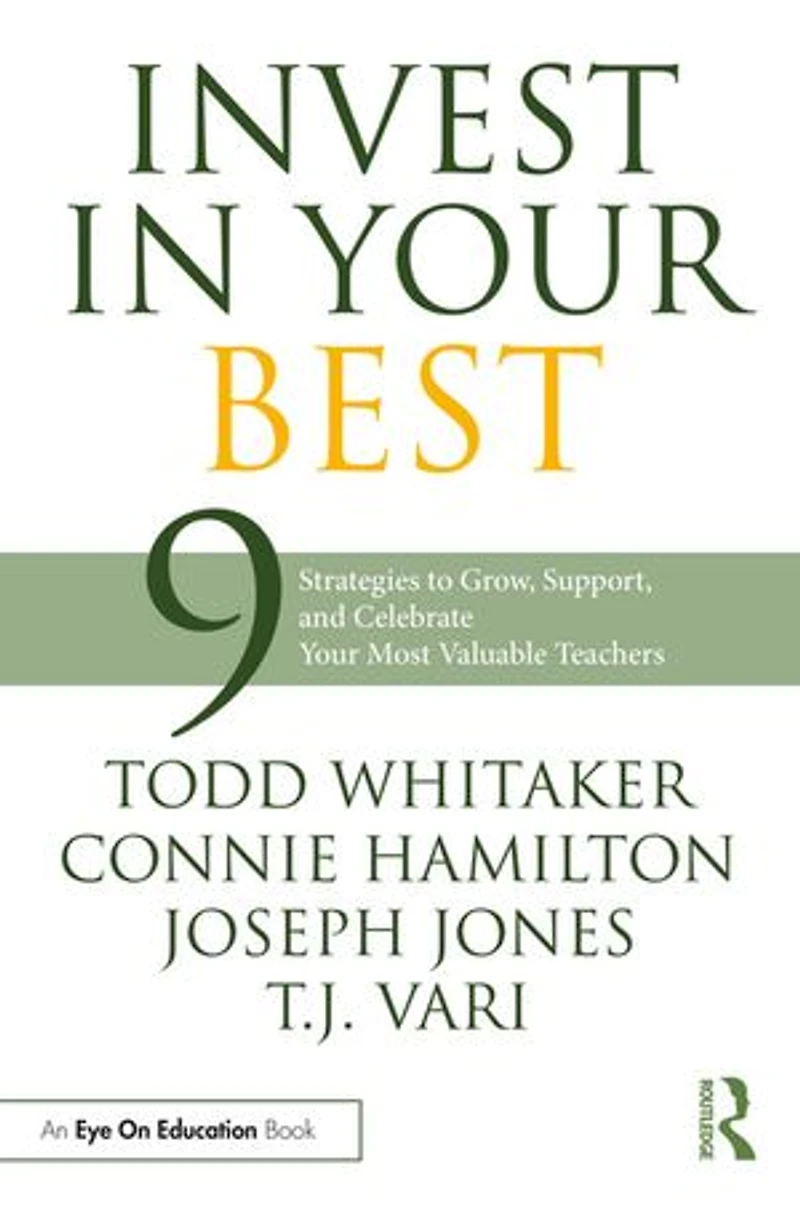 Invest Your Best: 9 Strategies to Grow, Support, and Celebrate Most Valuable Teachers