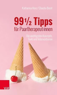 99 ½ Tipps für Paartherapeut:innen: Die wichtigsten Konzepte, Tools und Interventionen