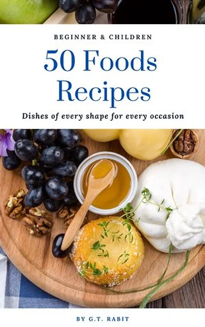 50 Foods Recipes: For Beginner and Children