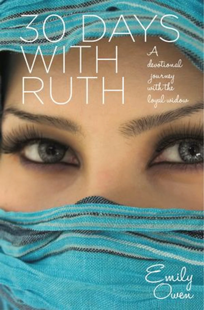 30 Days With Ruth: A Devotional Journey the Loyal Widow