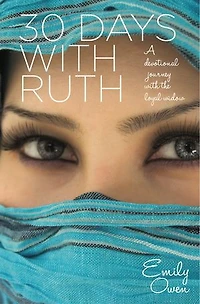 30 Days With Ruth: A Devotional Journey the Loyal Widow