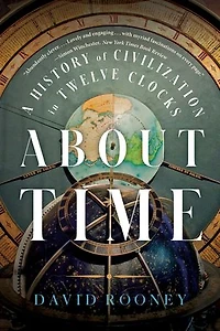 About Time: A History Of Civilization Twelve Clocks