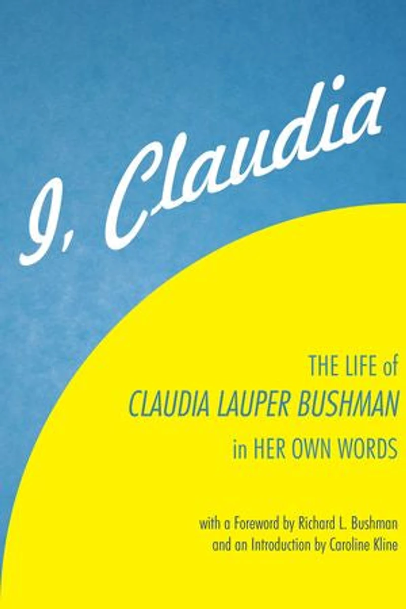 I, Claudia: The Life of Claudia Lauper Bushman Her Own Words