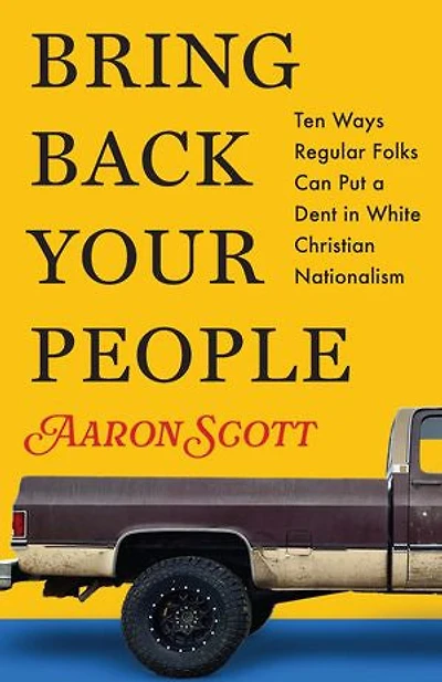 Bring Back Your People: Ten Ways Regular Folks Can Put a Dent White Christian Nationalism