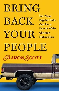 Bring Back Your People: Ten Ways Regular Folks Can Put a Dent White Christian Nationalism