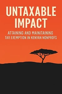Untaxable Impact: Attaining and Maintaining Tax-Exempt Status for Non-Profits in Kenya