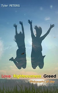 Love • Righteousness • Greed: Philosophy of Joy