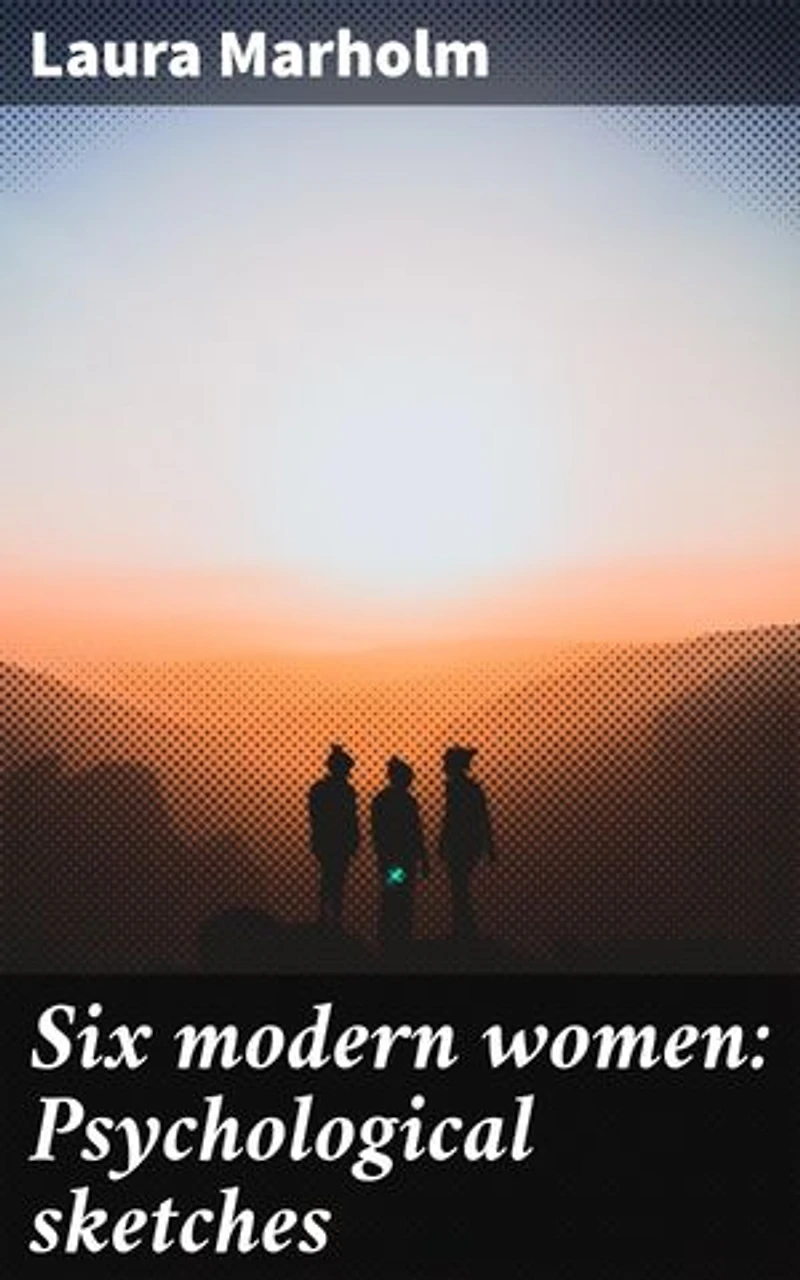 Six modern women: Psychological sketches: Exploring the depths of female identity and relationships in a changing society