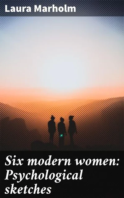 Six modern women: Psychological sketches: Exploring the depths of female identity and relationships in a changing society