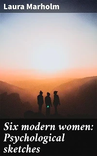 Six modern women: Psychological sketches: Exploring the depths of female identity and relationships in a changing society