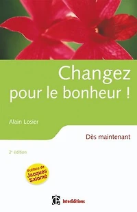 Changez pour le bonheur ! - 2e éd.: Dès maintenant