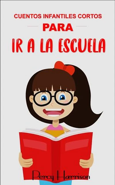 Cuentos infantiles cortos PARA IR A LA ESCUELA: Historias cortas para niños con ENSEÑANZAS POSITIVAS