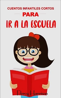 Cuentos infantiles cortos PARA IR A LA ESCUELA: Historias cortas para niños con ENSEÑANZAS POSITIVAS