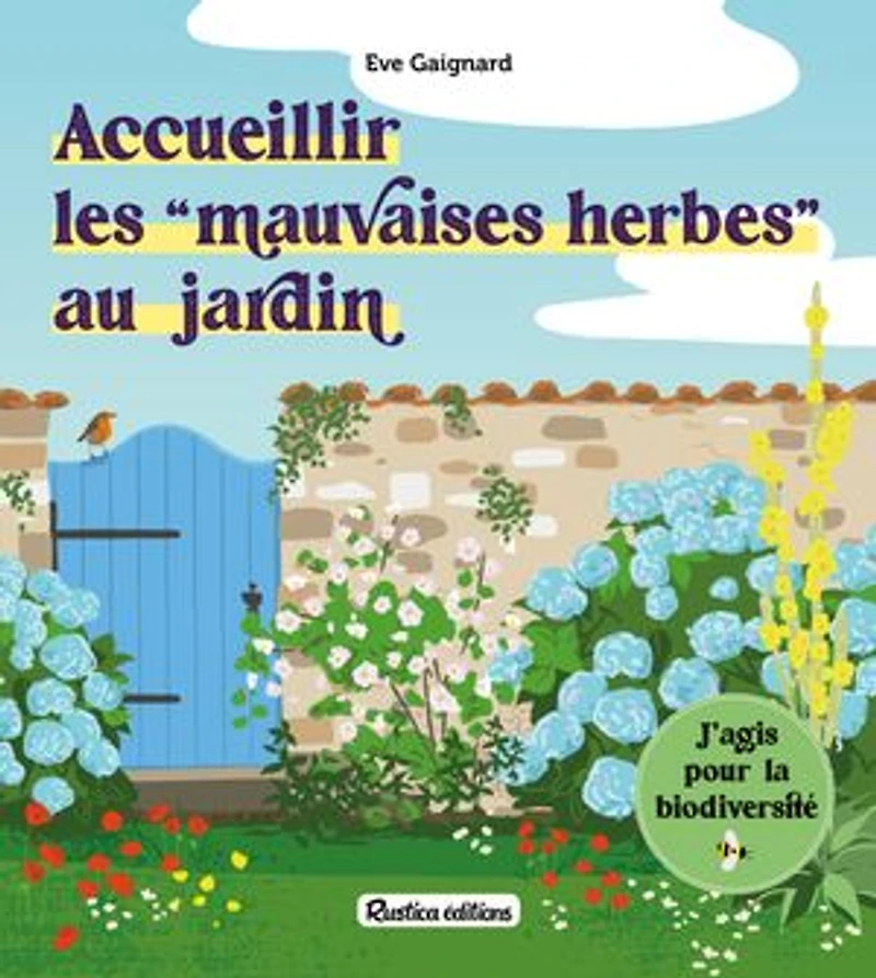 Accueillir les mauvaises herbes au jardin: j'agis pour la biodiversité