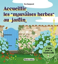 Accueillir les mauvaises herbes au jardin: j'agis pour la biodiversité