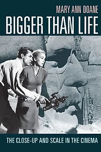 Bigger Than Life: the Close-Up and Scale Cinema