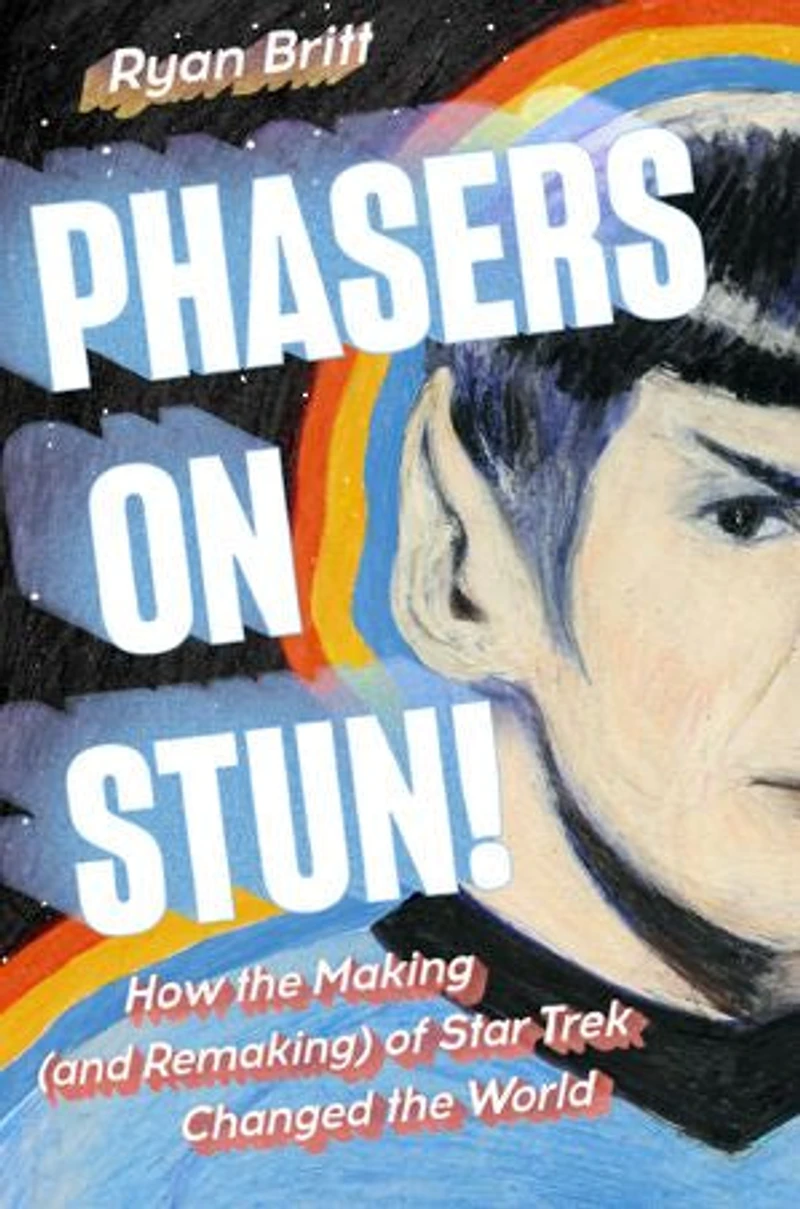 Phasers on Stun!: How the Making (and Remaking) of Star Trek Changed World