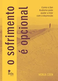 O sofrimento é opcional: Como o Zen Budismo pode ajudar a lidar com a depressão