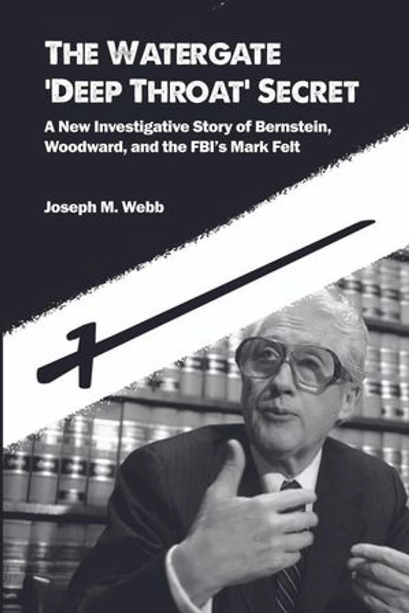 the Watergate 'Deep Throat' Secret: A New Investigative Story of Bernstein, Woodward, and FBI's Mark Felt