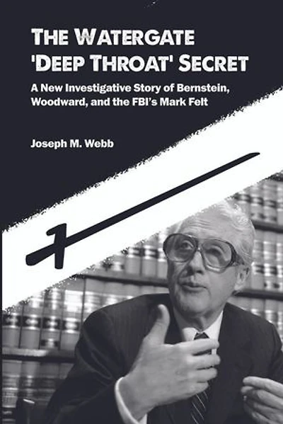 the Watergate 'Deep Throat' Secret: A New Investigative Story of Bernstein, Woodward, and FBI's Mark Felt