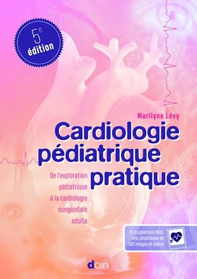Cardiologie pédiatrique pratique (5e édition): De l'exploration pédiatrique à la cardiologie congénitale adulte